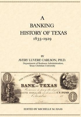 A Banking History of Texas: 1835-1929 by Carlson, Avery Luvere