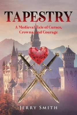Tapestry: A Medieval Tale of Curses, Crowns, and Courage Paperback Ewings Publishing LLC