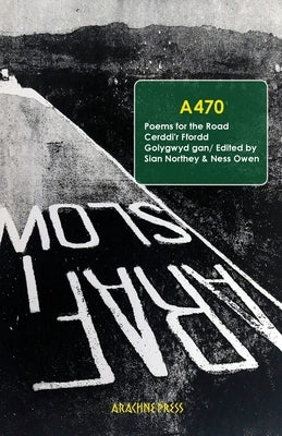 A470: Poems for the Road/Cerddi'r Ffordd Paperback Arachne Press