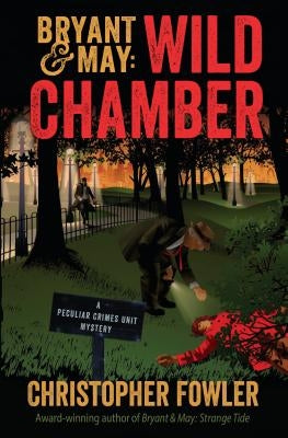 Bryant & May: Wild Chamber: A Peculiar Crimes Unit Mystery by Fowler, Christopher