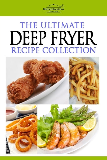 The Ultimate Deep Fryer Recipe Collection Paperback Createspace Independent Publishing Platform