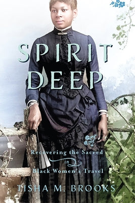 Spirit Deep: Recovering the Sacred in Black Women's Travel Paperback University of Virginia Press