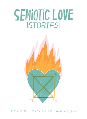 Semiotic Love [Stories] by Whalen, Brian Phillip