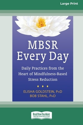 MBSR Every Day: Daily Practices from the Heart of Mindfulness-Based Stress Reduction [Standard Large Print 16 Pt Edition] by Goldstein, Elisha