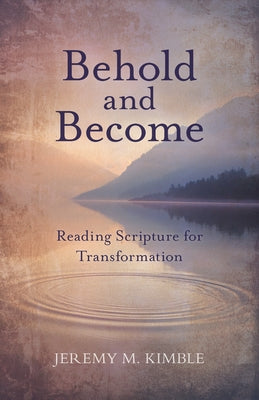 Behold and Become: Reading Scripture for Transformation Paperback Kregel Academic & Professional