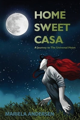 Home Sweet Casa: A Journey to The Universal Heart by Andersen, Mariela