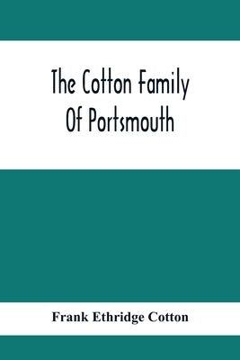 The Cotton Family Of Portsmouth by Ethridge Cotton, Frank