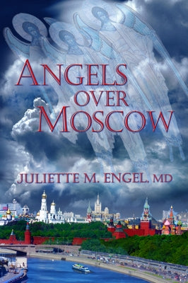 Angels Over Moscow: Life, Death and Human Trafficking in Russia - A Memoir by Engel, Juliette M.