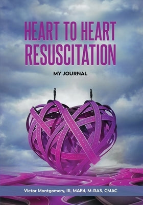 Heart to Heart Resuscitation: My Journal by Montgomery, Victor, III