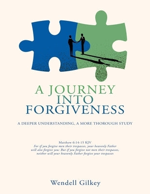 A Journey Into Forgiveness: A Deeper Understanding, a More Thorough Study Paperback Xulon Press