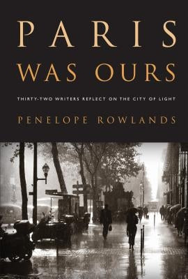 Paris Was Ours: Thirty-Two Writers Reflect on the City of Light Paperback Algonquin Books
