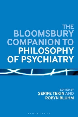 The Bloomsbury Companion to Philosophy of Psychiatry Paperback Bloomsbury Publishing PLC