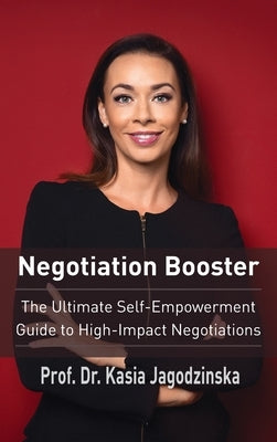 Negotiation Booster: The Ultimate Self-Empowerment Guide to High Impact Negotiations by Jagodzinska, Kasia