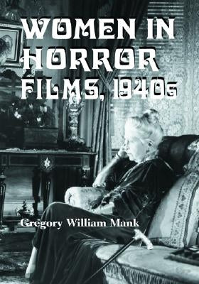 Women in Horror Films, 1940s by Mank, Gregory William