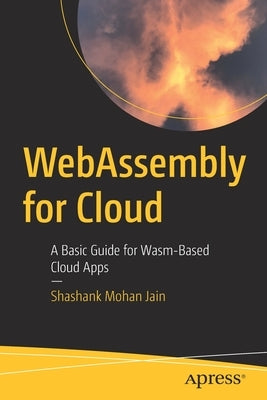 Webassembly for Cloud: A Basic Guide for Wasm-Based Cloud Apps by Jain, Shashank Mohan