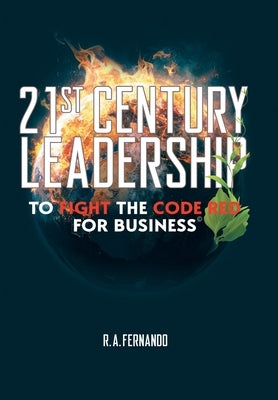 21St Century Leadership to Fight the Code Red for Business by Fernando, R. a.