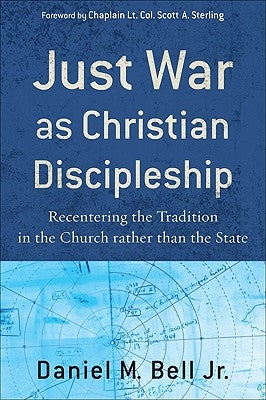 Just War as Christian Discipleship: Recentering the Tradition in the Church Rather Than the State Paperback Brazos Press