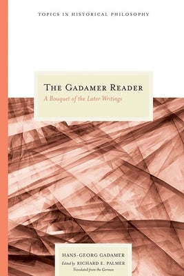 The Gadamer Reader: A Bouquet of the Later Writings Paperback Northwestern University Press