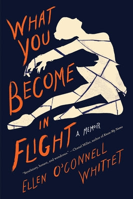 What You Become in Flight: A Memoir by Whittet, Ellen O'Connell