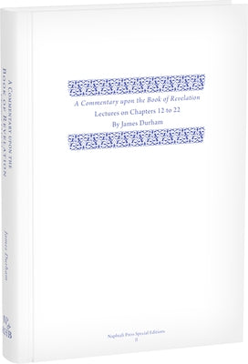 A Commentary Upon the Book of the Revelation: Volume 3, Lectures on Chapters 12-22 by Durham, James