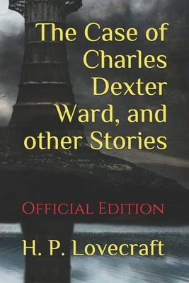 The Case of Charles Dexter Ward, and other Stories: (Official Edition) by Publications, Gst