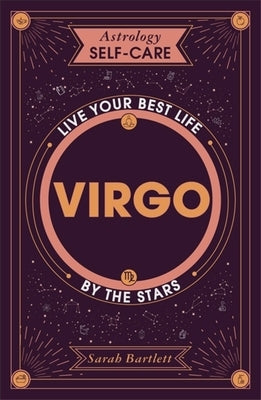 Astrology Self-Care: Virgo: Live Your Best Life by the Stars by Bartlett, Sarah