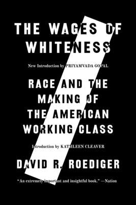 The Wages of Whiteness: Race and the Making of the American Working Class by Roediger, David R.