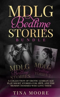 MDLG Bedtime Stories Bundle: A collection of erotic lesbian age play short stories for ABDL and the Mommy Dommes who love them by Moore, Tina
