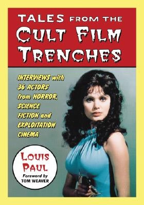 Tales from the Cult Film Trenches: Interviews with 36 Actors from Horror, Science Fiction and Exploitation Cinema Paperback McFarland & Company