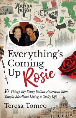 Everything's Coming Up Rosie: 10 Things My Feisty Italian-American Mom Taught Me about Living a Godly Life Paperback Sophia Institute Press