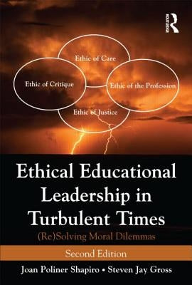 Ethical Educational Leadership in Turbulent Times: (Re) Solving Moral Dilemmas by Shapiro, Joan Poliner