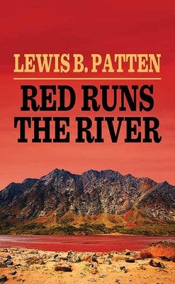 Red Runs the River by Patten, Lewis B.