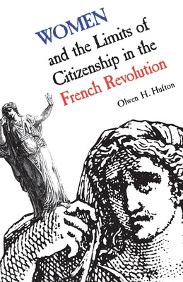 Women and the Limits of Citizenship in the French Revolution Paperback University of Toronto Press
