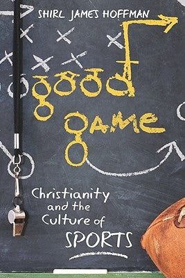 Good Game: Christianity and the Culture of Sports Paperback Baylor University Press