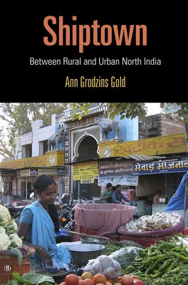 Shiptown: Between Rural and Urban North India by Gold, Ann Grodzins