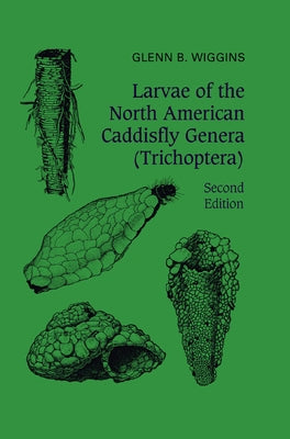 Larvae of the North American Caddisfly Genera (Trichoptera) by Wiggins, Glenn B.