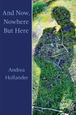 And Now, Nowhere But Here by Hollander, Andrea