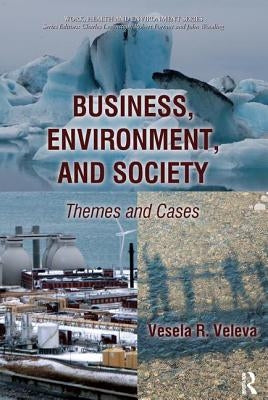 Business, Environment, and Society: Themes and Cases by Veleva, Vesela