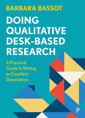 Doing Qualitative Desk-Based Research: A Practical Guide to Writing an Excellent Dissertation Paperback Policy Press