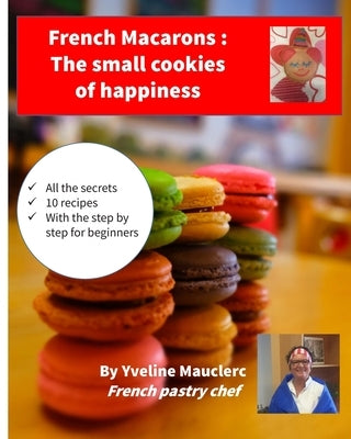 French Macarons: The small cookies of happiness Paperback Independently Published