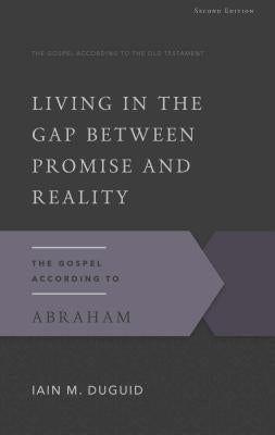 Living in the Gap Between Promise and Reality: The Gospel According to Abraham Paperback P & R Publishing