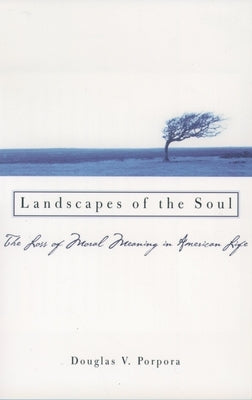 Landscapes of the Soul: The Loss of Moral Meaning in American Life Paperback Oxford University Press, USA