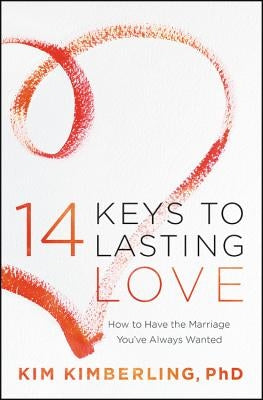 14 Keys to Lasting Love: How to Have the Marriage You've Always Wanted by Kimberling, Kim