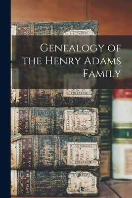 Genealogy of the Henry Adams Family by Anonymous