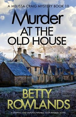 Murder at the Old House: A gripping and unputdownable cozy mystery novel by Rowlands, Betty