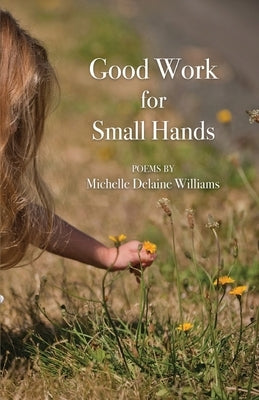 Good Work for Small Hands Paperback Finishing Line Press