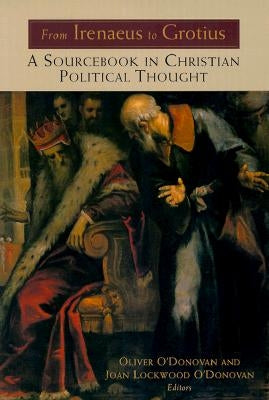 From Irenaeus to Grotius: A Sourcebook in Christian Political Thought 100-1625 William B. Eerdmans Publishing Company