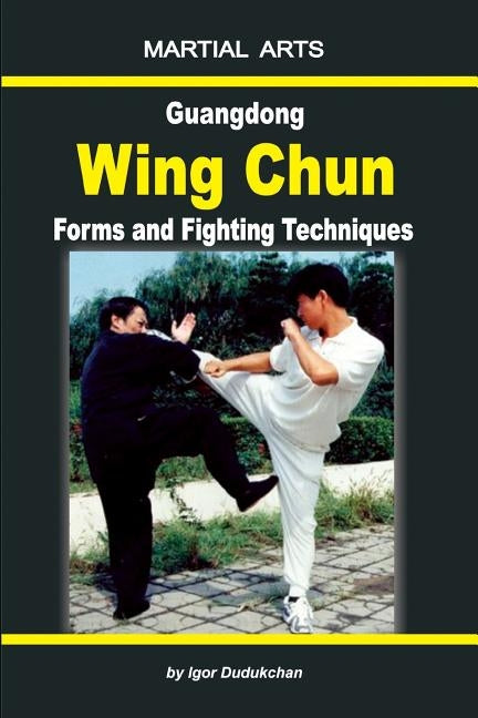 Guangdong Wing Chun - Forms and Fighting Techniques Paperback Independently Published