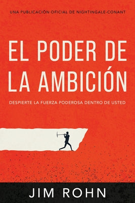 El Poder de la Ambición (the Power of Ambition): Despierta La Fuerza Poderosa Dentro de Ti by Rohn, Jim