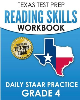 TEXAS TEST PREP Reading Skills Workbook Daily STAAR Practice Grade 4: Preparation for the STAAR Reading Assessment Paperback Createspace Independent Publishing Platform